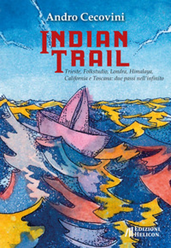 Indian trail. Trieste, Folkstudio, Londra, Himalaya, California e Toscana: due passi nell'infinito - Librerie.coop Indian trail. Trieste, Folkstudio, Londra, Himalaya, California e Toscana: due passi nell'infinito - Librerie.coop