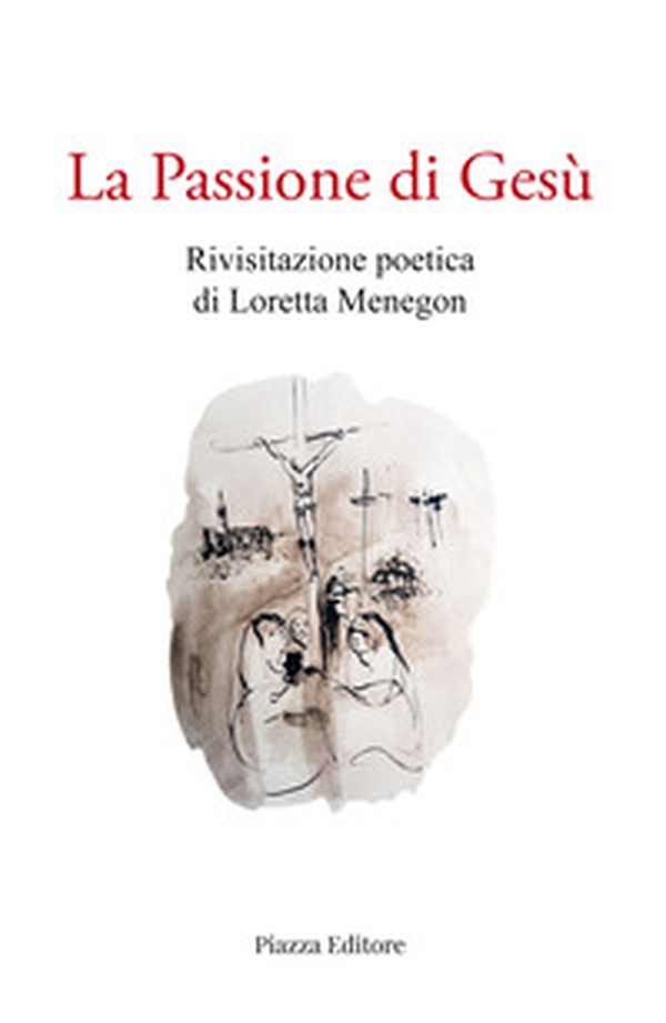 La passione di Gesù - Librerie.coop La passione di Gesù - Librerie.coop