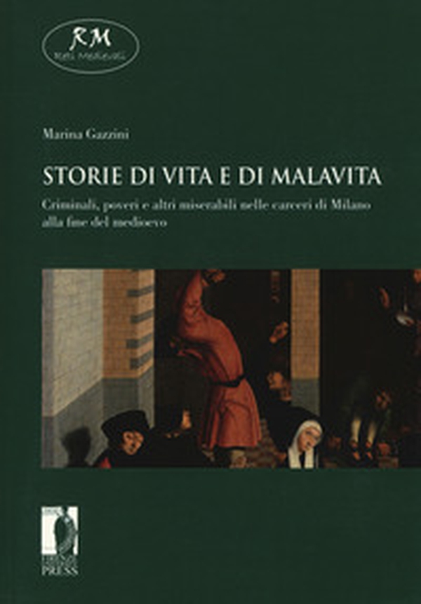 Storie di vita e di malavita. Criminali, poveri e altri miserabili nelle carceri di Milano alla fine del Medioevo - Librerie.coop Storie di vita e di malavita. Criminali, poveri e altri miserabili nelle carceri di Milano alla fine del Medioevo - Librerie.coop