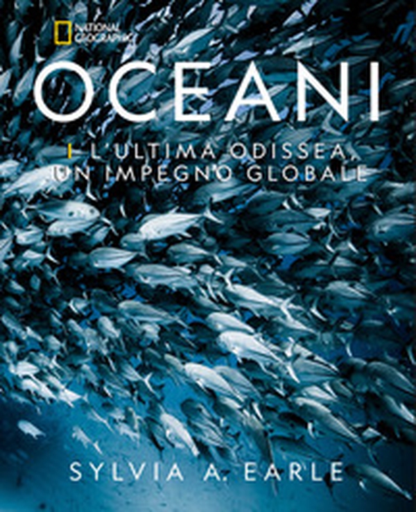 Oceani. L'ultima odissea. Un impegno globale. National Geographic - Librerie.coop Oceani. L'ultima odissea. Un impegno globale. National Geographic - Librerie.coop