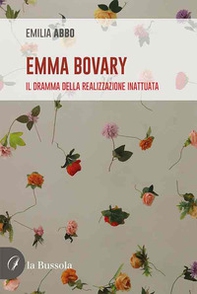 Emma Bovary. Il dramma della realizzazione inattuata - Librerie.coop