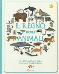 Il regno degli animali. Una straordinaria guida alla loro classificazione - Librerie.coop