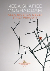 Neda Shafiee Moghaddam. Alla ricerca degli spazi perduti - Librerie.coop Neda Shafiee Moghaddam. Alla ricerca degli spazi perduti - Librerie.coop