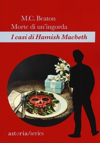 Morte di un'ingorda. I casi di Hamish Macbeth - Librerie.coop Morte di un'ingorda. I casi di Hamish Macbeth - Librerie.coop
