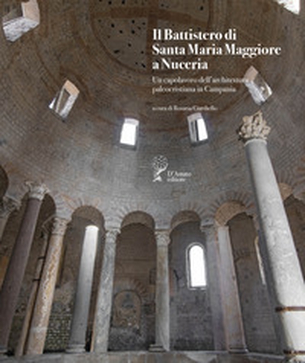 Il battistero di Santa Maria Maggiore a Nuceria. Un capolavoro dell'architettura paleocristiana in Campania - Librerie.coop Il battistero di Santa Maria Maggiore a Nuceria. Un capolavoro dell'architettura paleocristiana in Campania - Librerie.coop