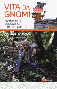 Vita da gnomi. Nutrimento del corpo e dello spirito - Librerie.coop Vita da gnomi. Nutrimento del corpo e dello spirito - Librerie.coop