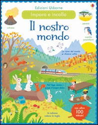 Il nostro mondo. Incollo e imparo. Con adesivi - Librerie.coop