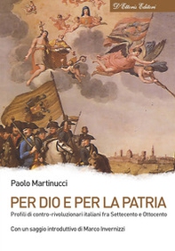 Per Dio e per la patria. Profili di contro-rivoluzionari italiani fra Settecento e Ottocento - Librerie.coop Per Dio e per la patria. Profili di contro-rivoluzionari italiani fra Settecento e Ottocento - Librerie.coop