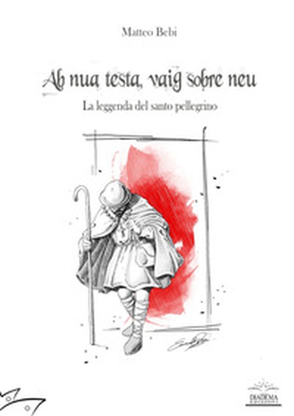Ab nua testa, vaig sobre neu. La leggenda del santo pellegrino - Librerie.coop Ab nua testa, vaig sobre neu. La leggenda del santo pellegrino - Librerie.coop