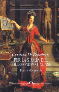 Per la storia del collezionismo italiano. Fonti e documenti - Librerie.coop