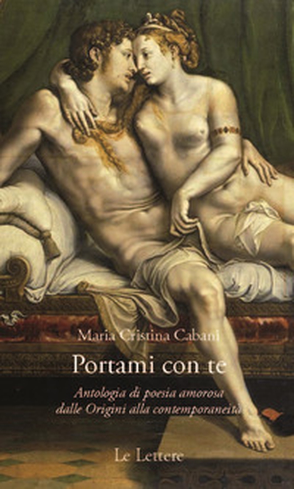 Portami con te. Antologia di poesia amorosa dalle Origini alla contemporaneità - Librerie.coop Portami con te. Antologia di poesia amorosa dalle Origini alla contemporaneità - Librerie.coop