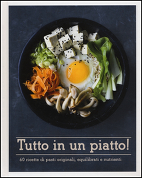 Tutto in un piatto! 60 ricette di pasti originali, equilibrati e nutrienti - Librerie.coop Tutto in un piatto! 60 ricette di pasti originali, equilibrati e nutrienti - Librerie.coop