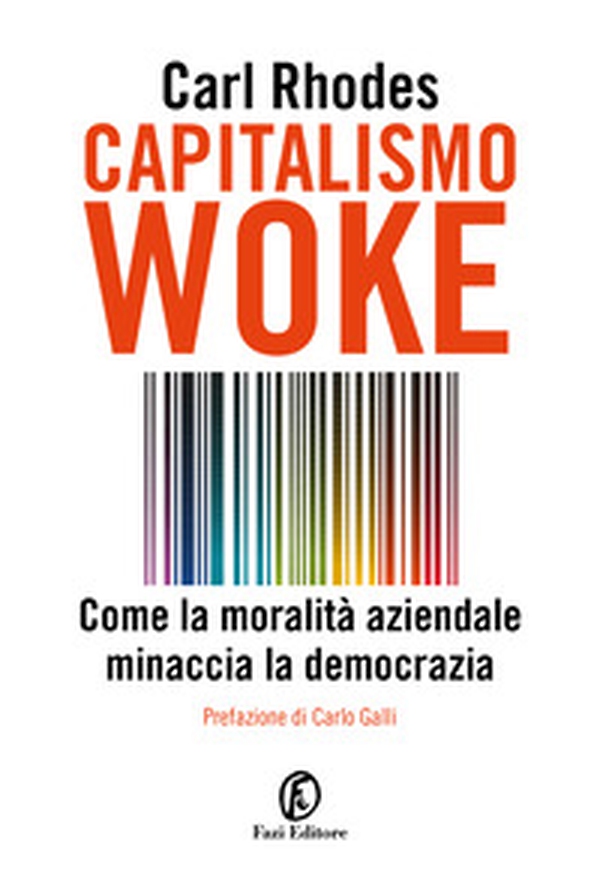 Capitalismo woke. Come la moralità aziendale minaccia la democrazia - Librerie.coop Capitalismo woke. Come la moralità aziendale minaccia la democrazia - Librerie.coop