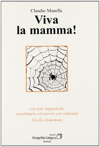 Viva la mamma! Con note linguistiche, vocabolario ed esercitazioni con soluzioni. Livello elementare - Librerie.coop