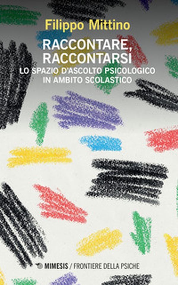 Raccontare, raccontarsi. Lo spazio d'ascolto psicologico in ambito scolastico - Librerie.coop Raccontare, raccontarsi. Lo spazio d'ascolto psicologico in ambito scolastico - Librerie.coop