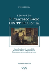 Il Servo di Dio P. Francesco Paolo Divittorio o.f.m. Nato a Rutigliano (29 ottobre 1882). martire in Armenia (23 gennaio 1920), ricordato nel centenario della sua morte - Librerie.coop