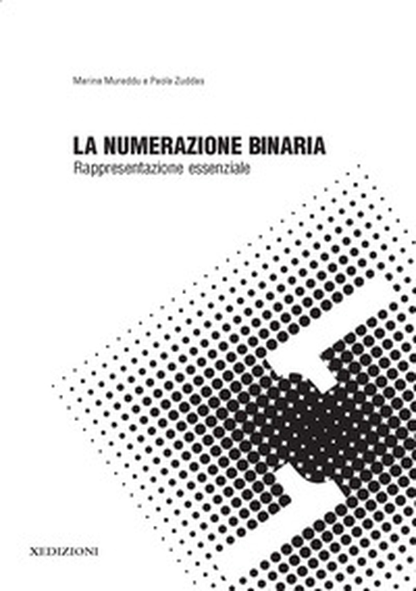 La numerazione binaria: rappresentazione essenziale - Librerie.coop La numerazione binaria: rappresentazione essenziale - Librerie.coop
