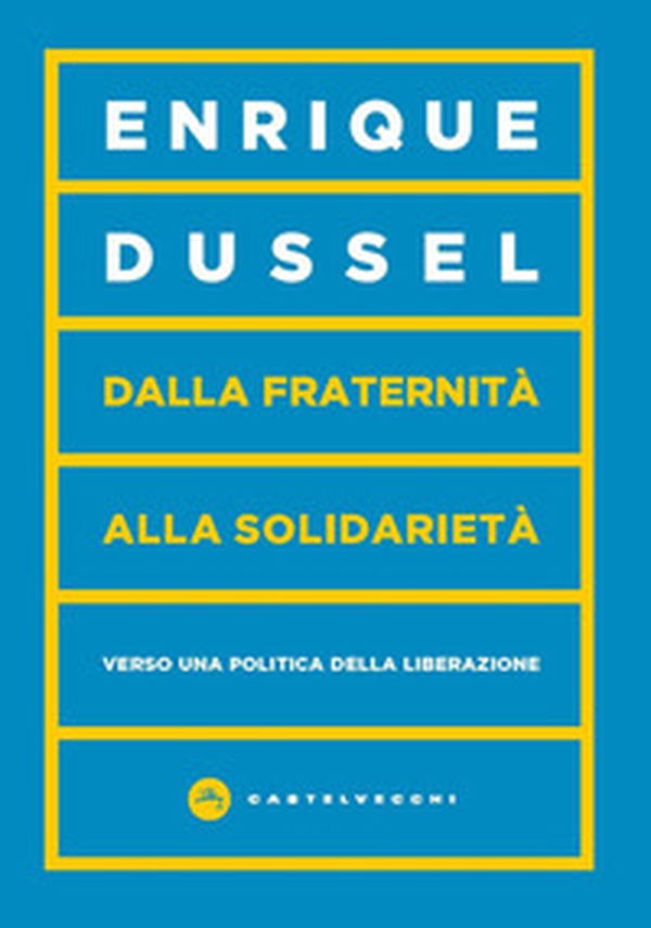 Dalla fraternità alla solidarietà. Verso una politica della liberazione - Librerie.coop Dalla fraternità alla solidarietà. Verso una politica della liberazione - Librerie.coop