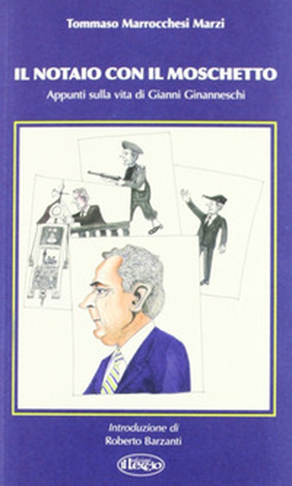 Il notaio con il moschetto. Appunti sulla vita di Gianni Ginanneschi - Librerie.coop