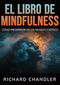 El libro de mindfulness. Cómo prosperar en un mundo caótico - Librerie.coop El libro de mindfulness. Cómo prosperar en un mundo caótico - Librerie.coop