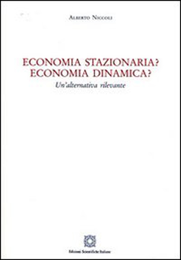 Economia stazionaria? Economia dinamica? Una alternativa rilevante - Librerie.coop Economia stazionaria? Economia dinamica? Una alternativa rilevante - Librerie.coop