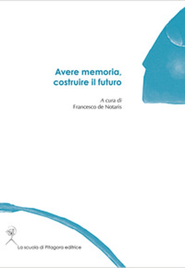 Avere memoria, costruire il futuro - Librerie.coop Avere memoria, costruire il futuro - Librerie.coop