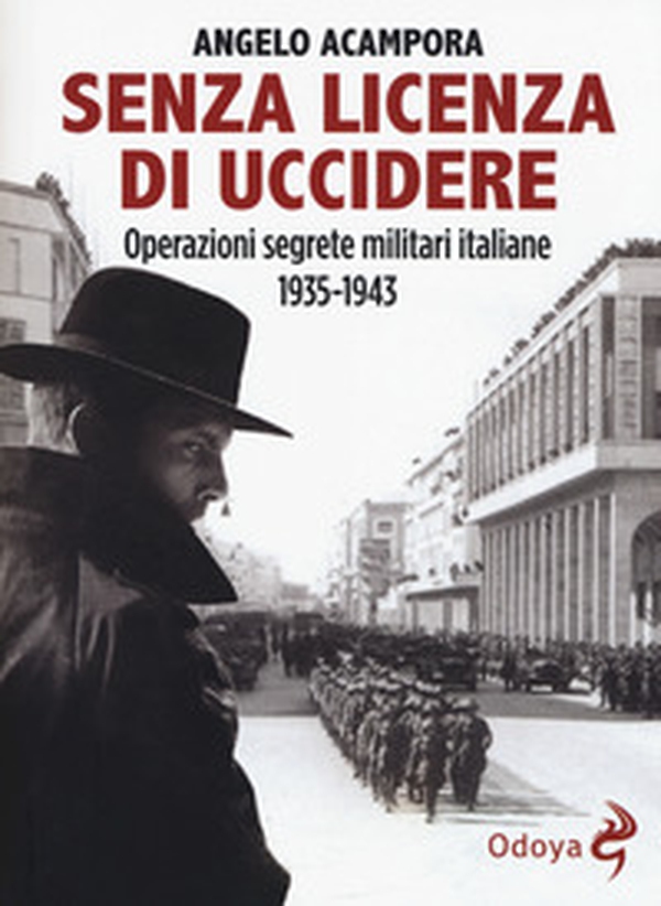 Senza licenza di uccidere. Operazioni segrete militari italiane 1935-1943 - Librerie.coop Senza licenza di uccidere. Operazioni segrete militari italiane 1935-1943 - Librerie.coop