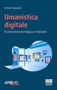 Umanistica digitale. Tra transizione tecnologica e tradizione - Librerie.coop