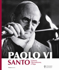 Paolo VI santo. L'uomo, l'arcivescovo, il papa - Librerie.coop