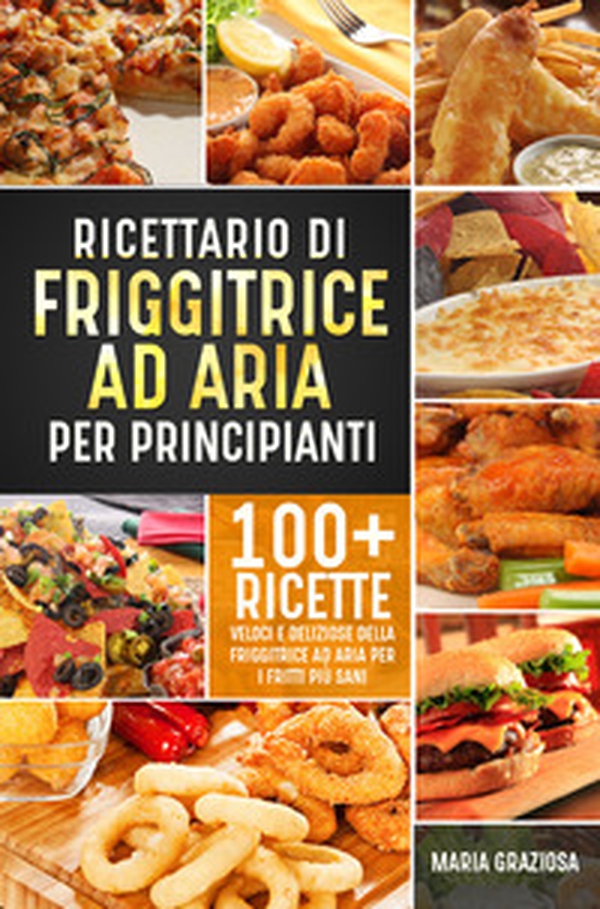 Ricettario di friggitrice ad aria per principianti - Librerie.coop Ricettario di friggitrice ad aria per principianti - Librerie.coop