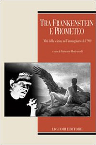 Tra Frankenstein e Prometeo. Miti della scienza nell'immaginario del '900 - Librerie.coop