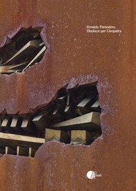 Arnaldo Pomodoro. Obelisco per Cleopatra. Ediz. italiana e inglese - Librerie.coop