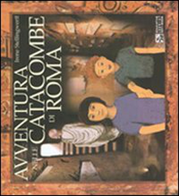 Avventura nelle catacombe di Roma - Librerie.coop Avventura nelle catacombe di Roma - Librerie.coop