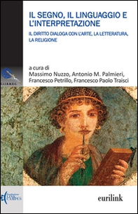 Il segno, il linguaggio e l'interpretazione. Il diritto dialoga con l'arte, la letteratura, la religione - Librerie.coop