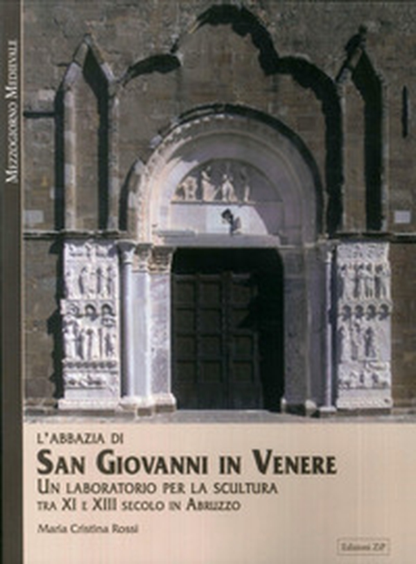 L'Abbazia di San Giovanni in Venere. Un laboratorio per la scultura tra XI e XIII secolo in Abruzzo - Librerie.coop L'Abbazia di San Giovanni in Venere. Un laboratorio per la scultura tra XI e XIII secolo in Abruzzo - Librerie.coop