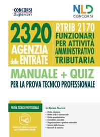 Concorso 2320 Agenzia delle Entrate. RTRIB2170 funzionari per attività amministrativo tributaria. Manuale + quiz completo per la prova tecnico professionale - Librerie.coop