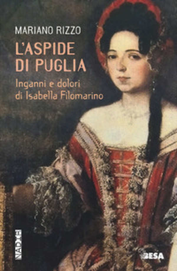 L'aspide di Puglia. Inganni e dolori di Isabella Filomarino - Librerie.coop L'aspide di Puglia. Inganni e dolori di Isabella Filomarino - Librerie.coop