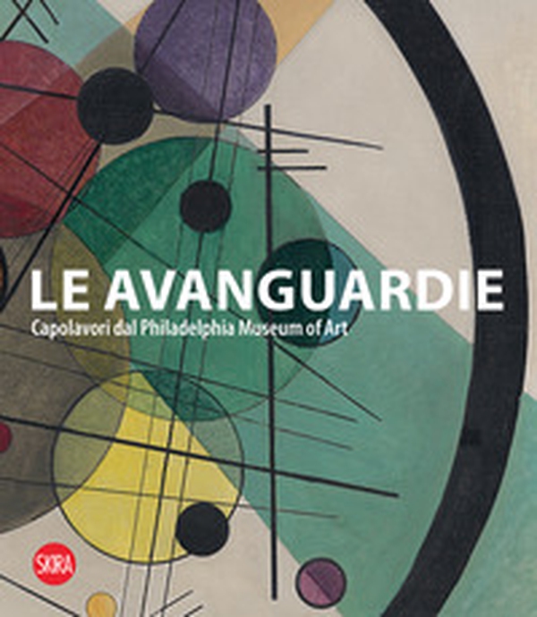 Le Avanguardie. Capolavori del Philadelphia Museum of Art - Librerie.coop Le Avanguardie. Capolavori del Philadelphia Museum of Art - Librerie.coop