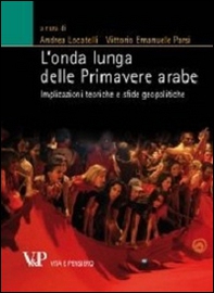 L'onda lunga delle primavere arabe. Implicazioni teoriche e sfide geopolitiche - Librerie.coop