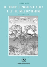 Il principe Tiziano, Serenella e le tre isole misteriose - Librerie.coop