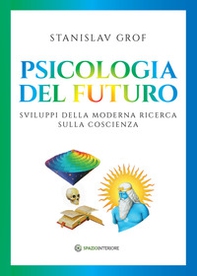 Psicologia del futuro. Sviluppi della moderna ricerca sulla coscienza - Librerie.coop