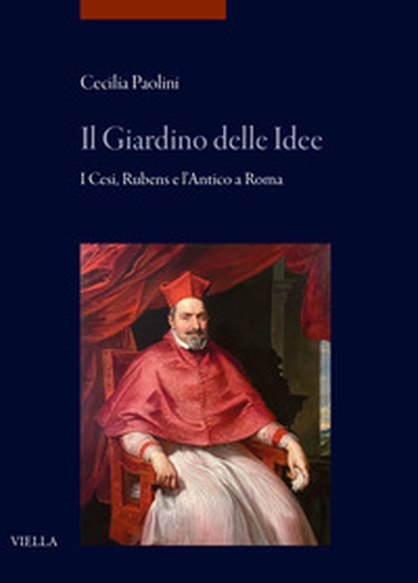 Il giardino delle idee. I Cesi, Rubens e l'Antico a Roma - Librerie.coop