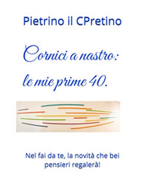 Cornici a nastro, le prime 40. Nel fai da te, la novità che bei pensieri regalerà - Librerie.coop