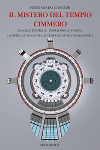 Il mistero del tempio cimmero. Le acque flegree, il termalismo, l'Averno, la Sibilla Cumana e il c.d. tempio di Apollo immaginato. Ediz. italiana e inglese - Librerie.coop Il mistero del tempio cimmero. Le acque flegree, il termalismo, l'Averno, la Sibilla Cumana e il c.d. tempio di Apollo immaginato. Ediz. italiana e inglese - Librerie.coop