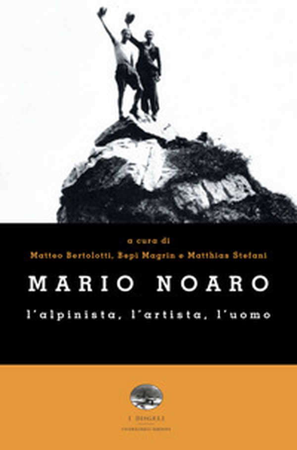 Mario Noaro. L'alpinista, l'artista, l'uomo - Librerie.coop Mario Noaro. L'alpinista, l'artista, l'uomo - Librerie.coop