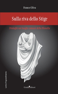 Sulla riva dello Stige. Dialoghi sui luoghi comuni della filosofia - Librerie.coop
