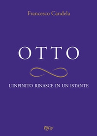Otto. L'infinito rinasce in un istante - Librerie.coop