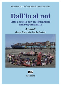 Dall'io al noi. Città e scuola per un'educazione alla responsabilità - Librerie.coop Dall'io al noi. Città e scuola per un'educazione alla responsabilità - Librerie.coop