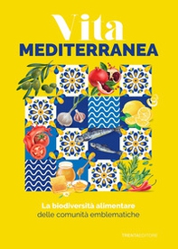 La biodiversità alimentare delle comunità emblematiche. Vita mediterranea - Librerie.coop