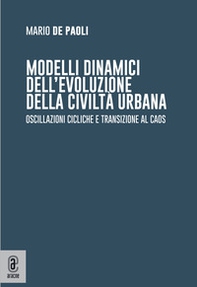 Modelli dinamici dell'evoluzione della civiltà urbana. Oscillazioni cicliche e transizione al caos - Librerie.coop